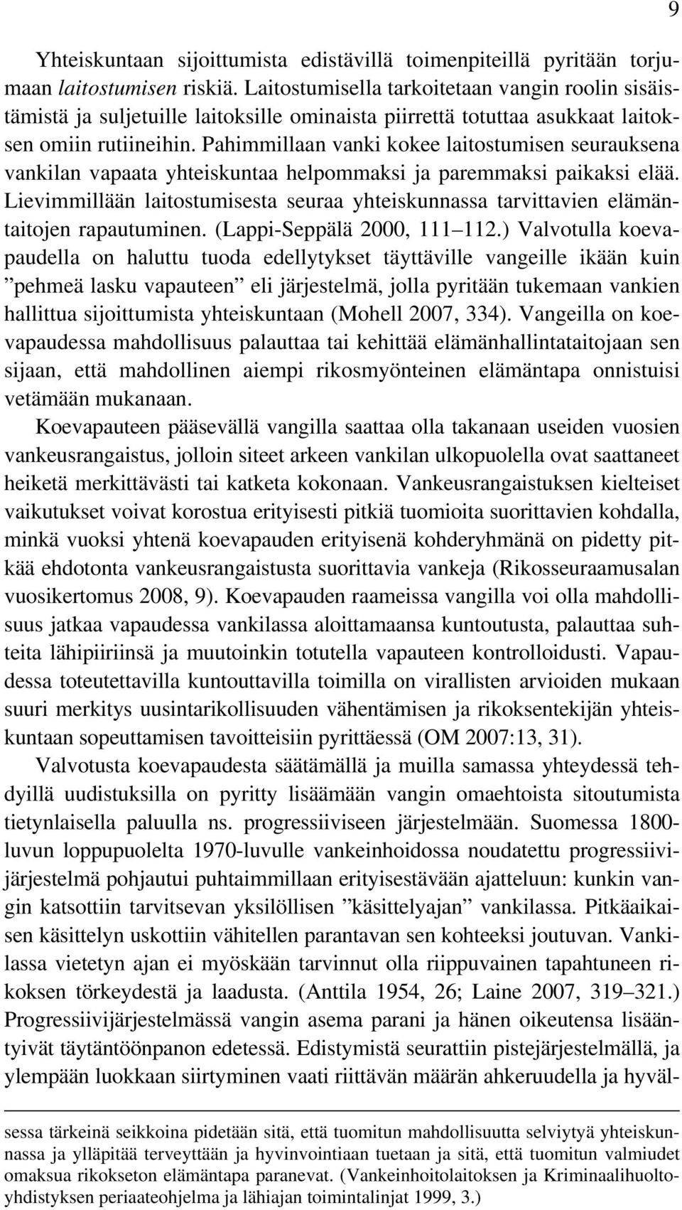 Pahimmillaan vanki kokee laitostumisen seurauksena vankilan vapaata yhteiskuntaa helpommaksi ja paremmaksi paikaksi elää.