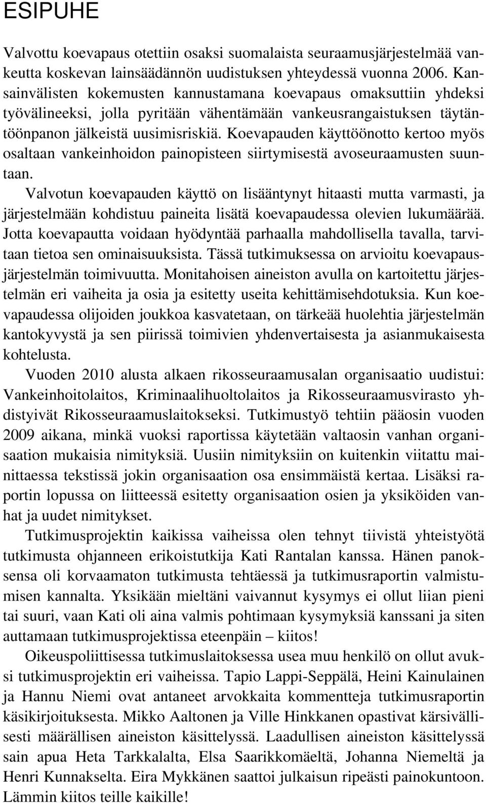 Koevapauden käyttöönotto kertoo myös osaltaan vankeinhoidon painopisteen siirtymisestä avoseuraamusten suuntaan.