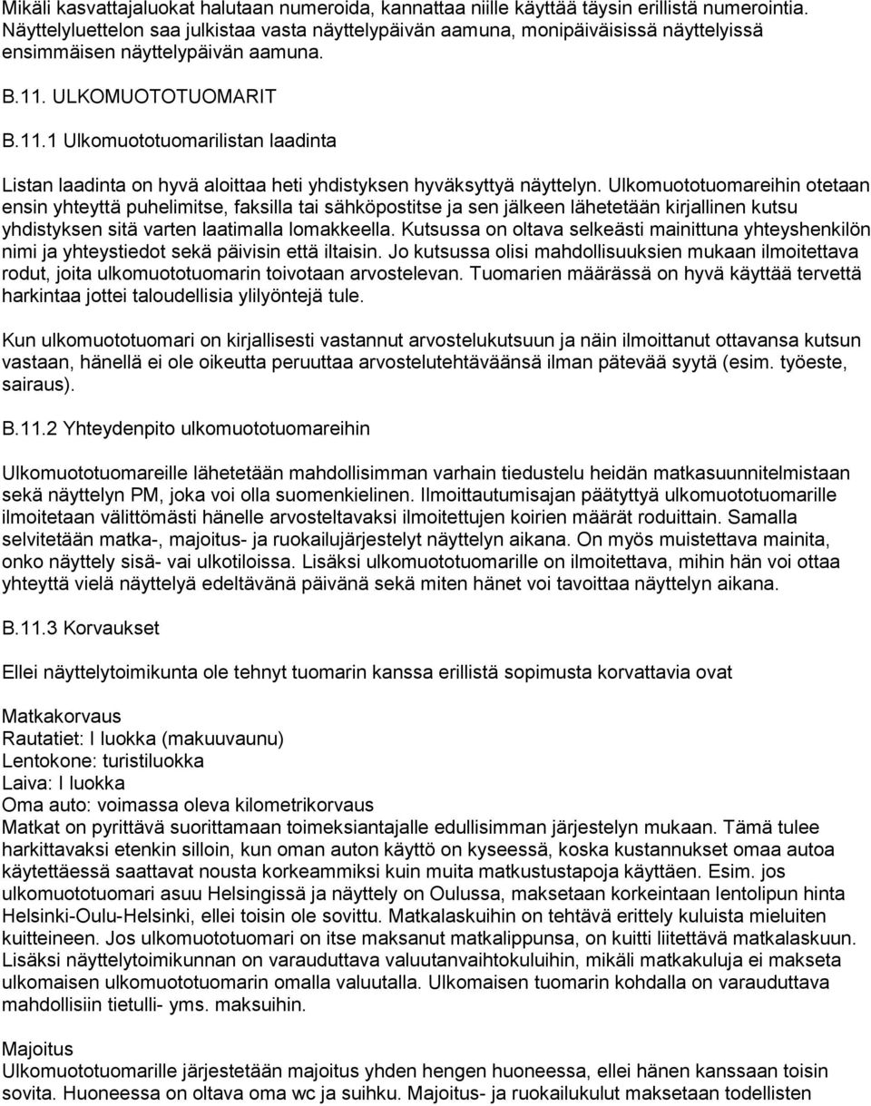 ULKOMUOTOTUOMARIT B.11.1 Ulkomuototuomarilistan laadinta Listan laadinta on hyvä aloittaa heti yhdistyksen hyväksyttyä näyttelyn.