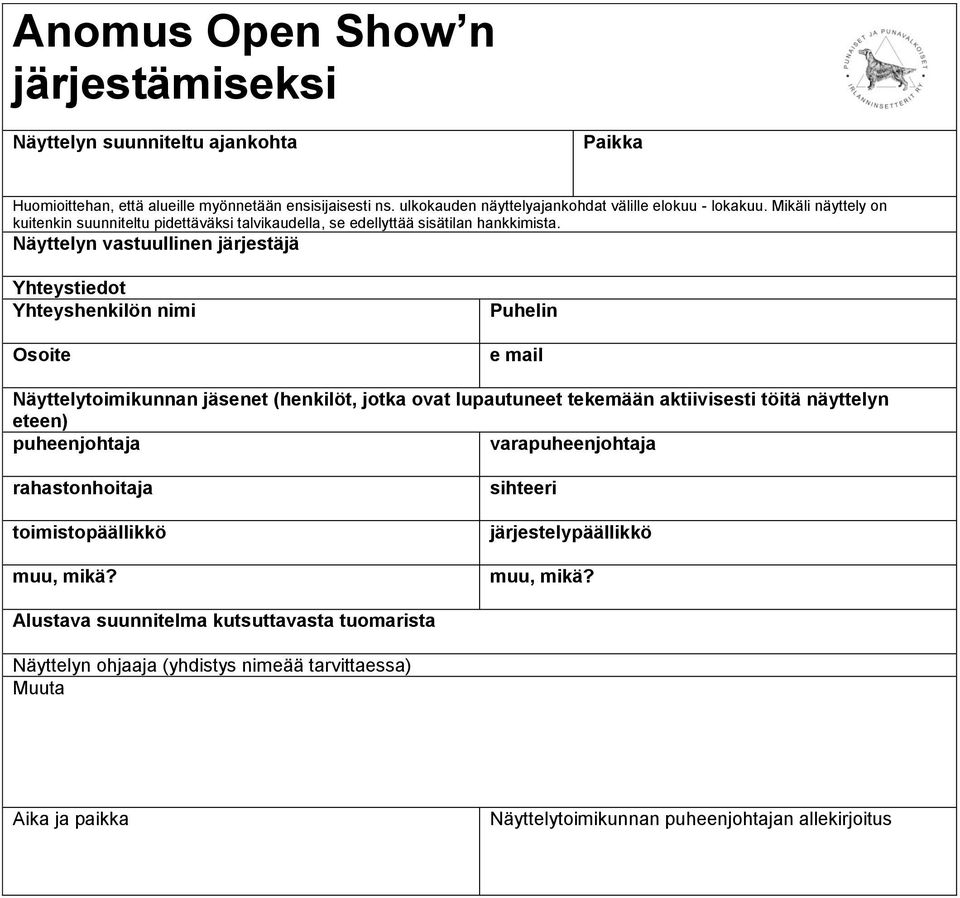 Näyttelyn vastuullinen järjestäjä Yhteystiedot Yhteyshenkilön nimi Osoite Puhelin e mail Näyttelytoimikunnan jäsenet (henkilöt, jotka ovat lupautuneet tekemään aktiivisesti töitä näyttelyn