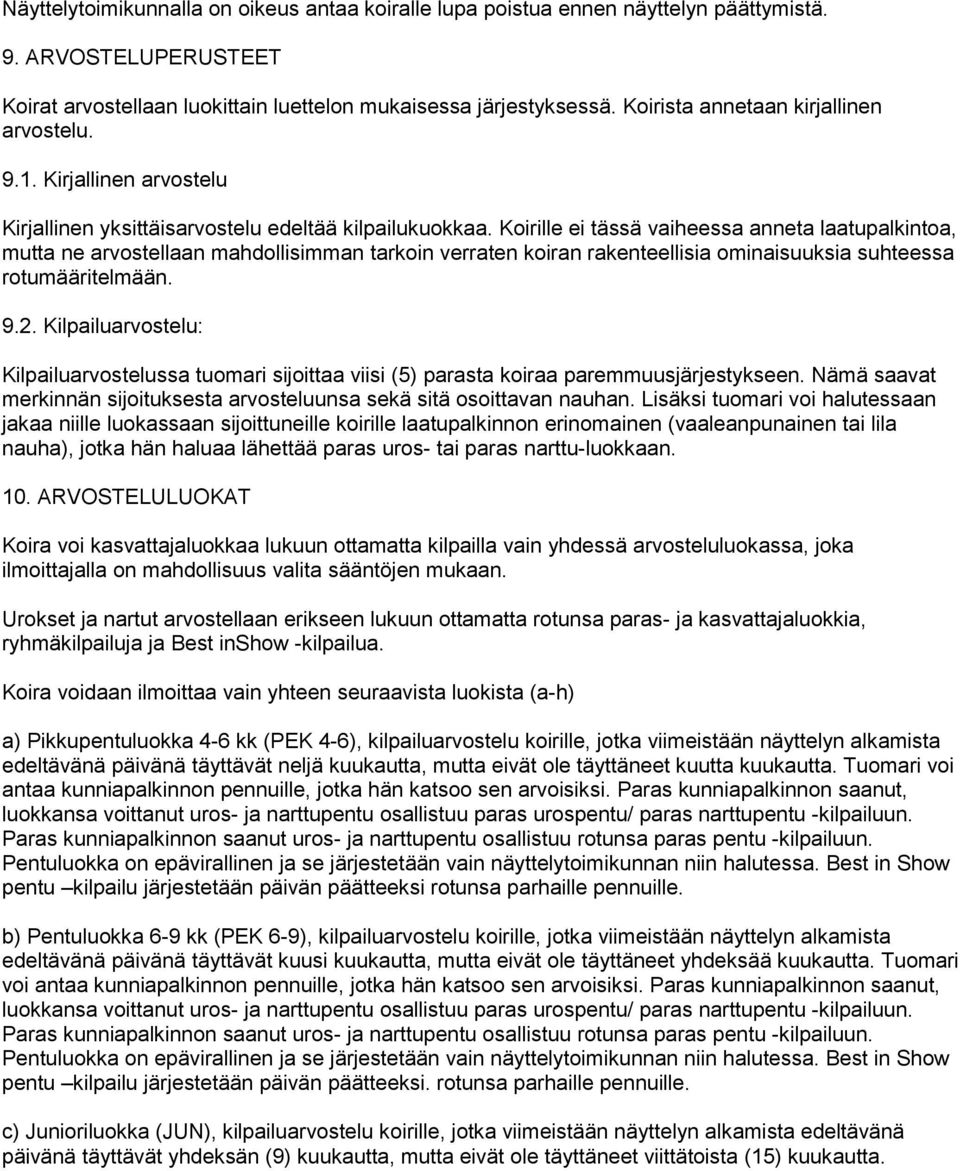 Koirille ei tässä vaiheessa anneta laatupalkintoa, mutta ne arvostellaan mahdollisimman tarkoin verraten koiran rakenteellisia ominaisuuksia suhteessa rotumääritelmään. 9.2.