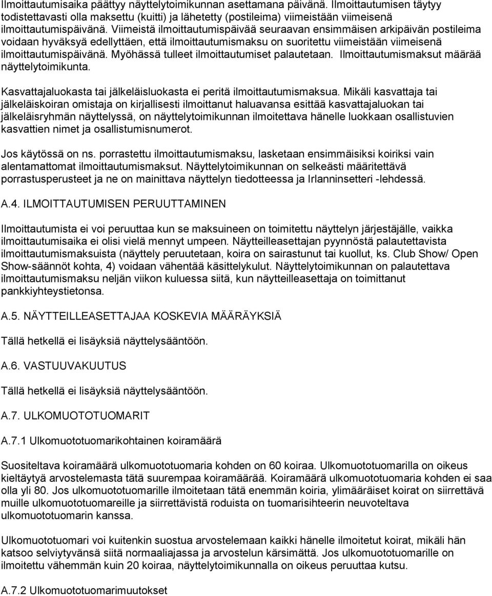 Viimeistä ilmoittautumispäivää seuraavan ensimmäisen arkipäivän postileima voidaan hyväksyä edellyttäen, että ilmoittautumismaksu on suoritettu viimeistään viimeisenä ilmoittautumispäivänä.