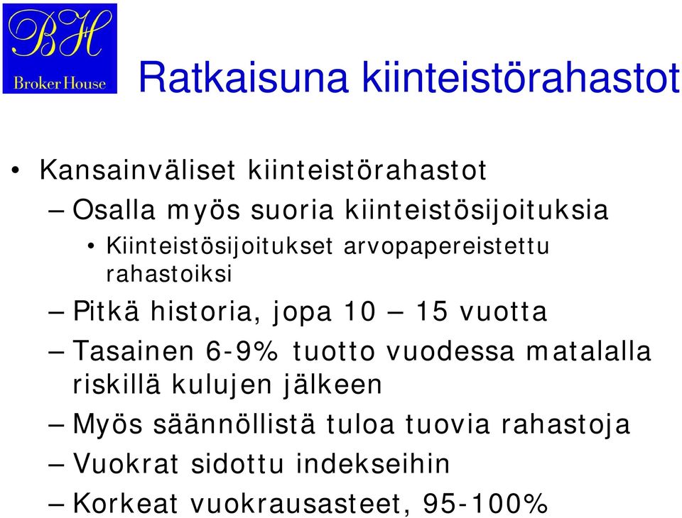 historia, jopa 10 15 vuotta Tasainen 6-9% tuotto vuodessa matalalla riskillä kulujen