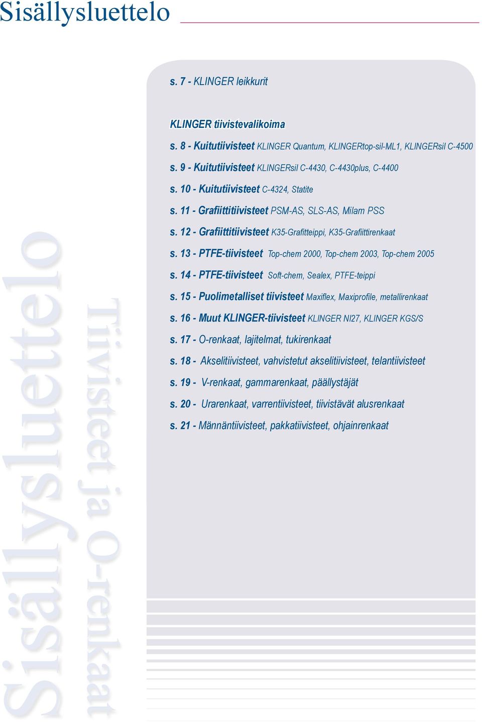 12 - Grafiittitiivisteet K35-Grafitteippi, K35-Grafiittirenkaat s. 13 - PTFE-tiivisteet Top-chem 2000, Top-chem 2003, Top-chem 2005 Tiivisteet ja O-renkaatSisällysluettelo s.