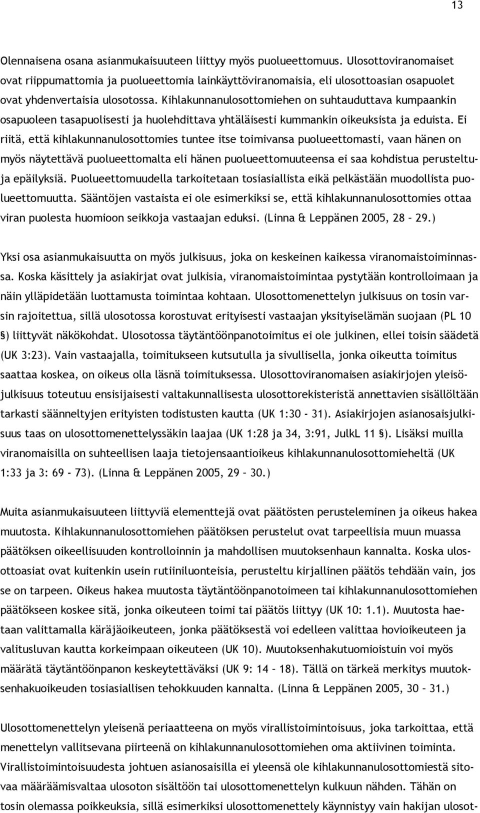 Kihlakunnanulosottomiehen on suhtauduttava kumpaankin osapuoleen tasapuolisesti ja huolehdittava yhtäläisesti kummankin oikeuksista ja eduista.