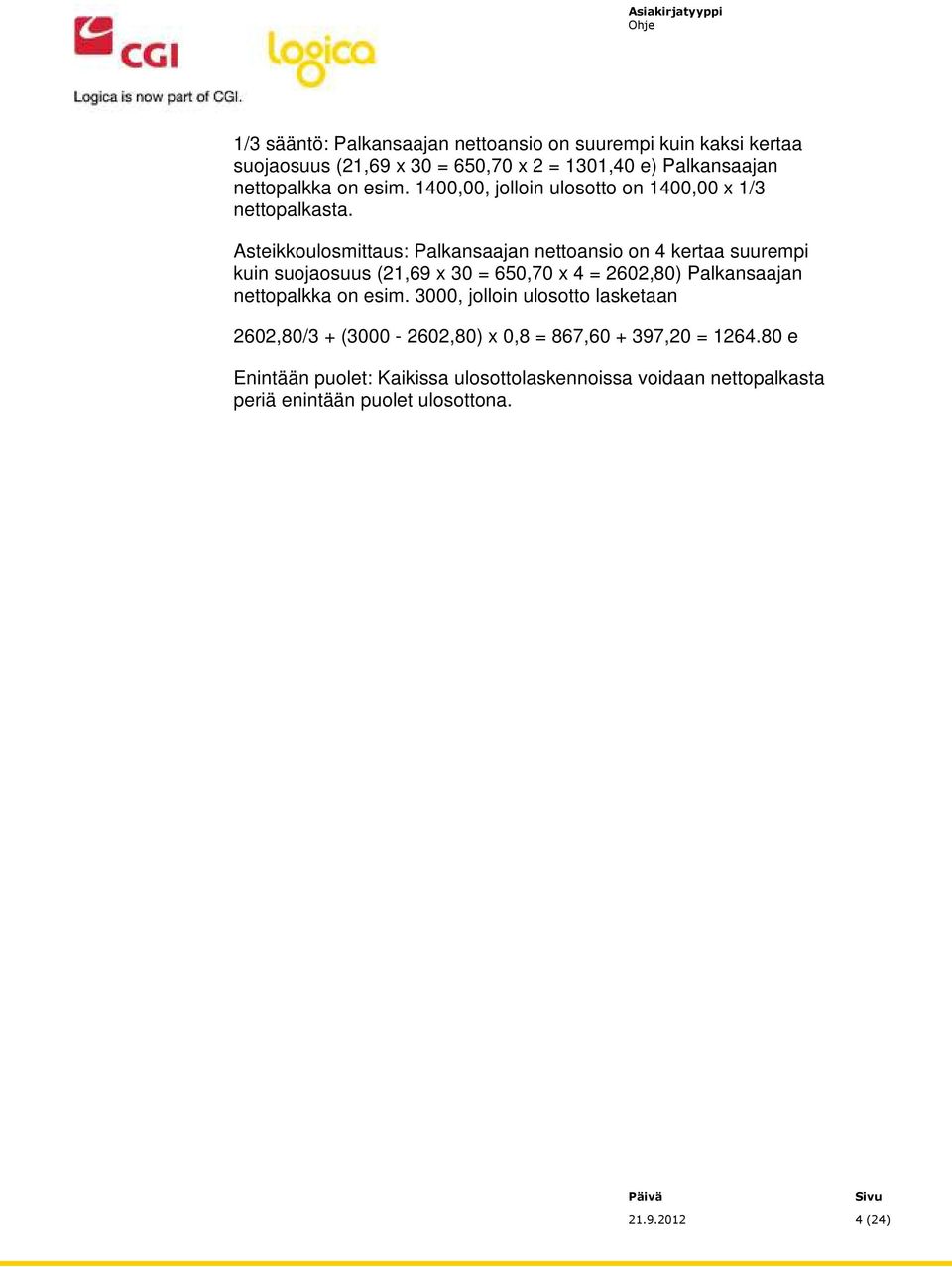 Asteikkoulosmittaus: Palkansaajan nettoansio on 4 kertaa suurempi kuin suojaosuus (21,69 x 30 = 650,70 x 4 = 2602,80) Palkansaajan nettopalkka