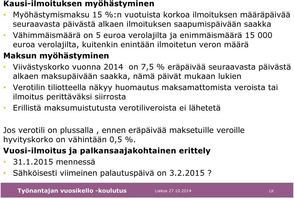 saakka, nämä päivät mukaan lukien Verotilin tiliotteella näkyy huomautus maksamattomista veroista tai ilmoitus perittäväksi siirrosta Erillistä maksumuistutusta verotiliveroista ei lähetetä Jos