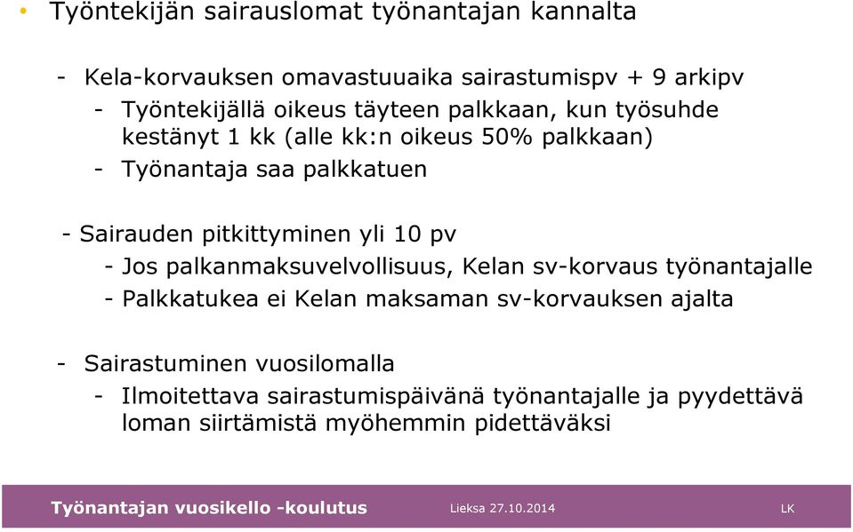 pitkittyminen yli 10 pv - Jos palkanmaksuvelvollisuus, Kelan sv-korvaus työnantajalle - Palkkatukea ei Kelan maksaman