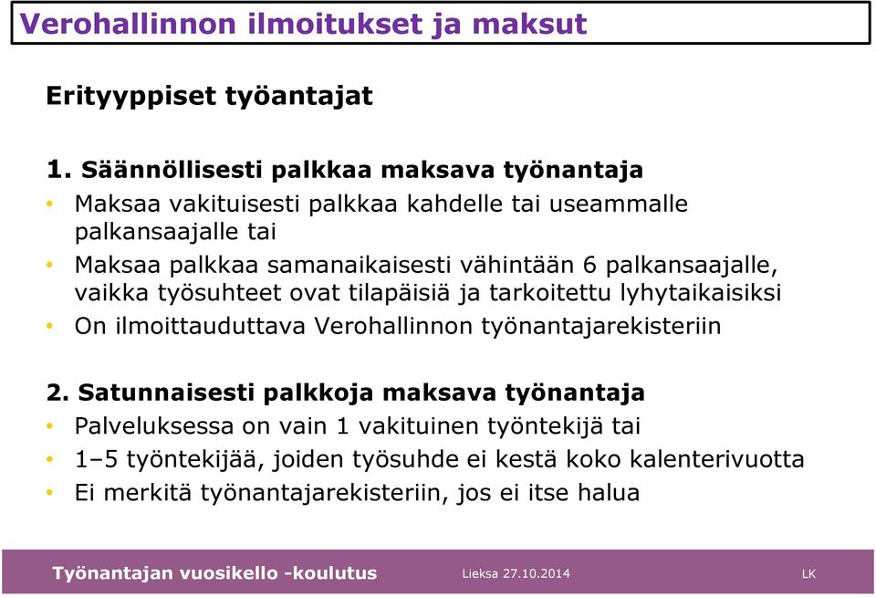 samanaikaisesti vähintään 6 palkansaajalle, vaikka työsuhteet ovat tilapäisiä ja tarkoitettu lyhytaikaisiksi On ilmoittauduttava