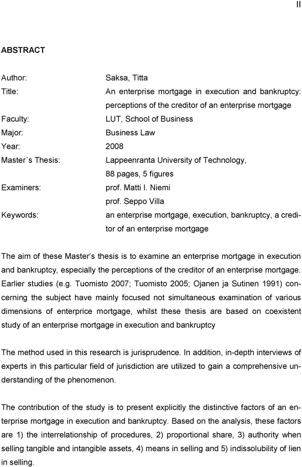 Seppo Villa Keywords: an enterprise mortgage, execution, bankruptcy, a creditor of an enterprise mortgage The aim of these Master s thesis is to examine an enterprise mortgage in execution and