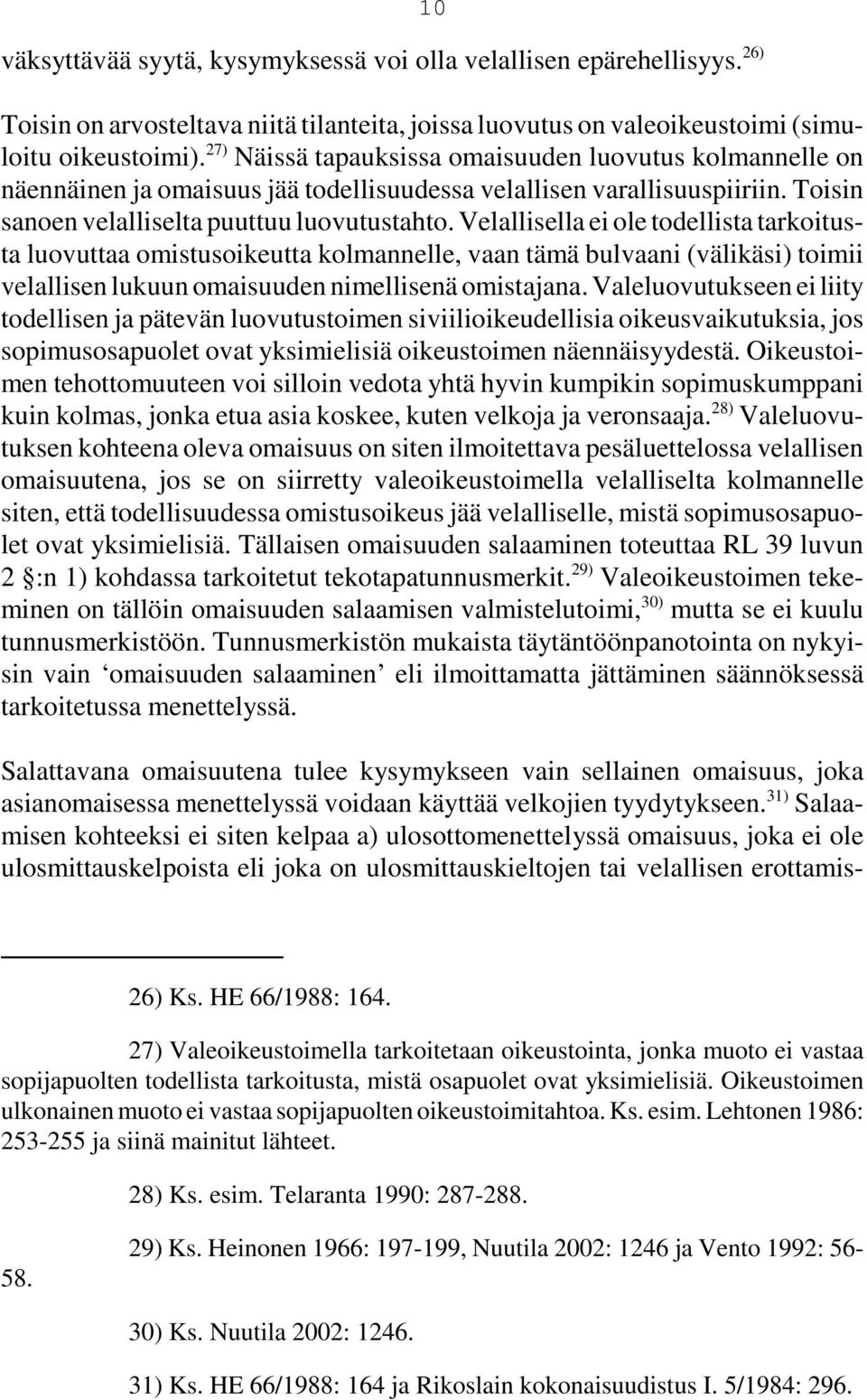 Velallisella ei ole todellista tarkoitusta luovuttaa omistusoikeutta kolmannelle, vaan tämä bulvaani (välikäsi) toimii velallisen lukuun omaisuuden nimellisenä omistajana.