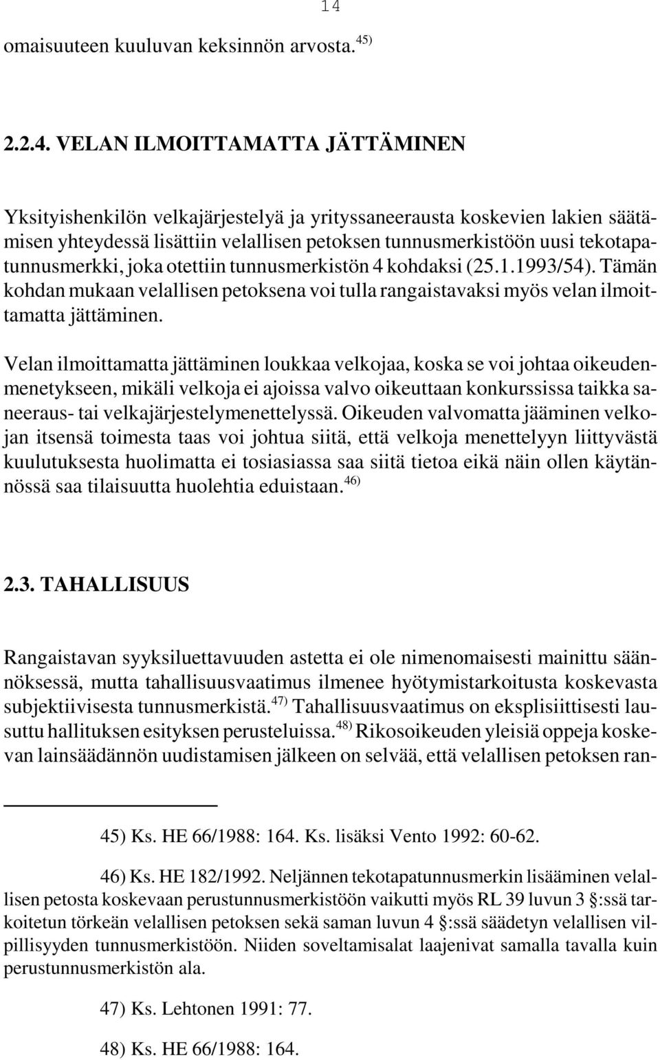 Tämän kohdan mukaan velallisen petoksena voi tulla rangaistavaksi myös velan ilmoittamatta jättäminen.