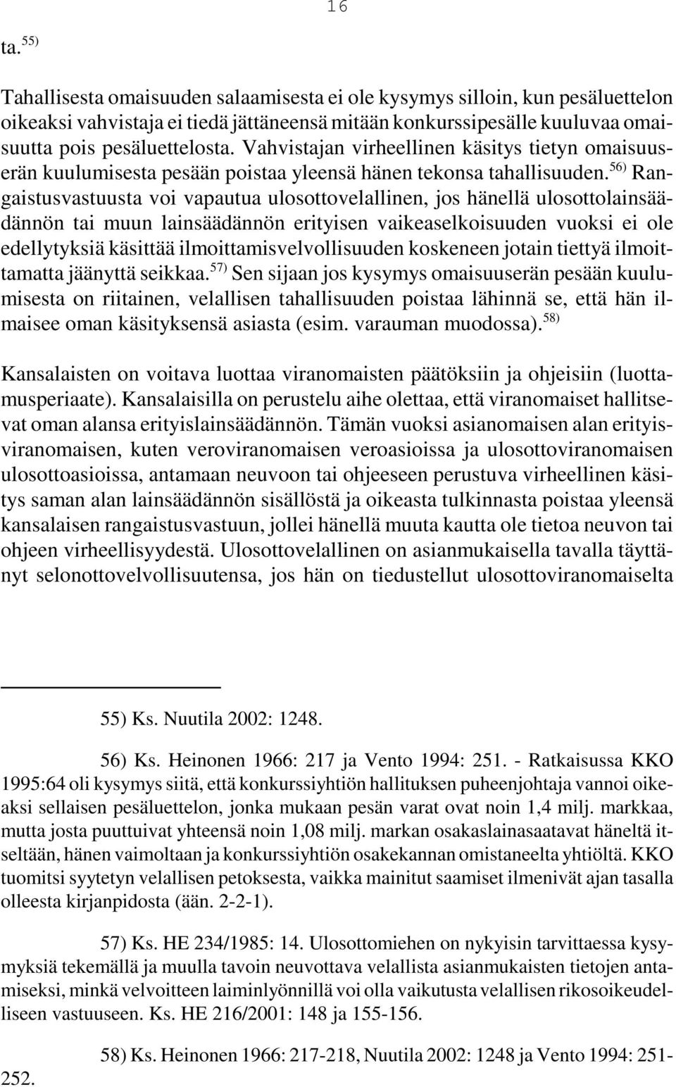 56) Rangaistusvastuusta voi vapautua ulosottovelallinen, jos hänellä ulosottolainsäädännön tai muun lainsäädännön erityisen vaikeaselkoisuuden vuoksi ei ole edellytyksiä käsittää
