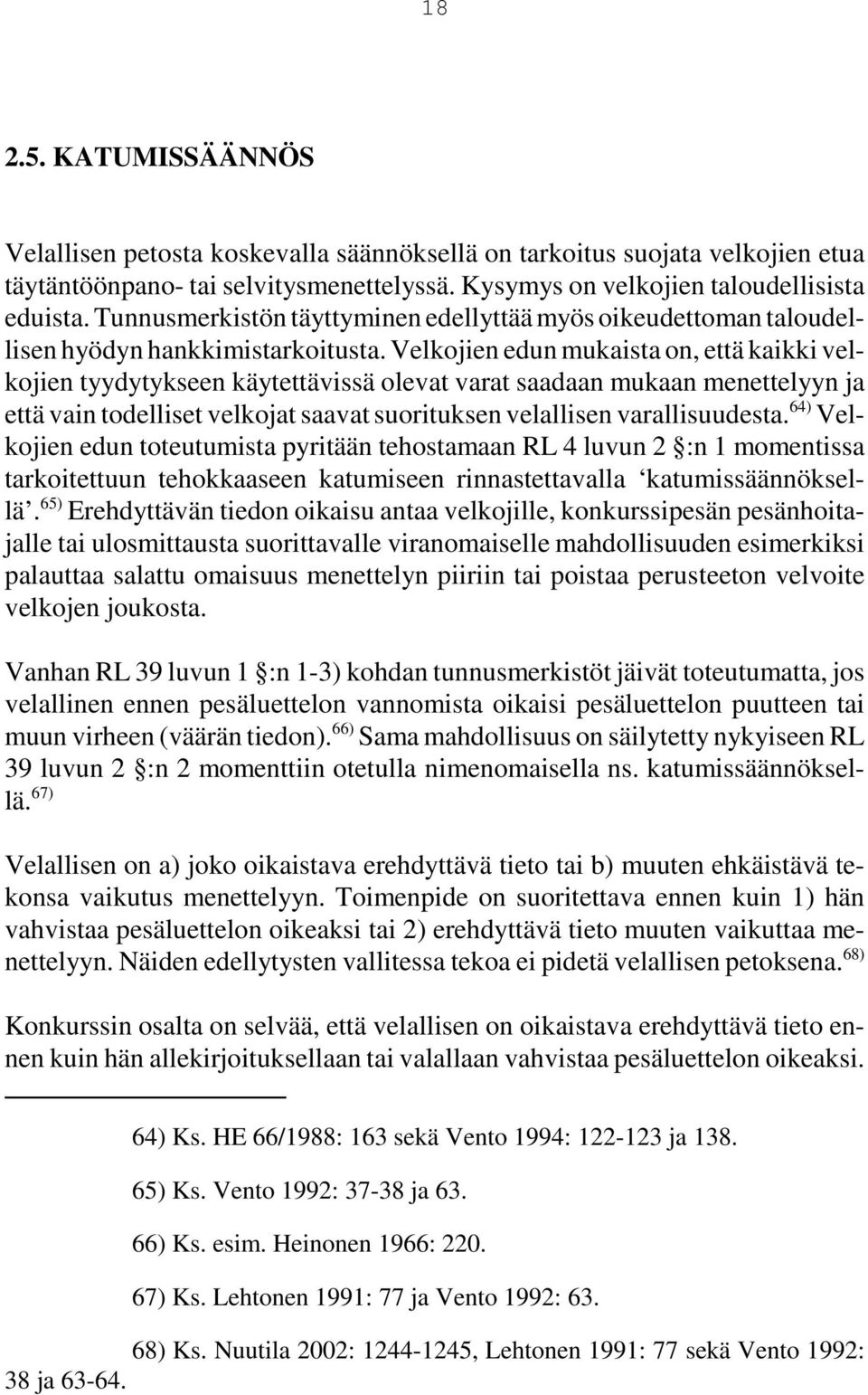 Velkojien edun mukaista on, että kaikki velkojien tyydytykseen käytettävissä olevat varat saadaan mukaan menettelyyn ja että vain todelliset velkojat saavat suorituksen velallisen varallisuudesta.