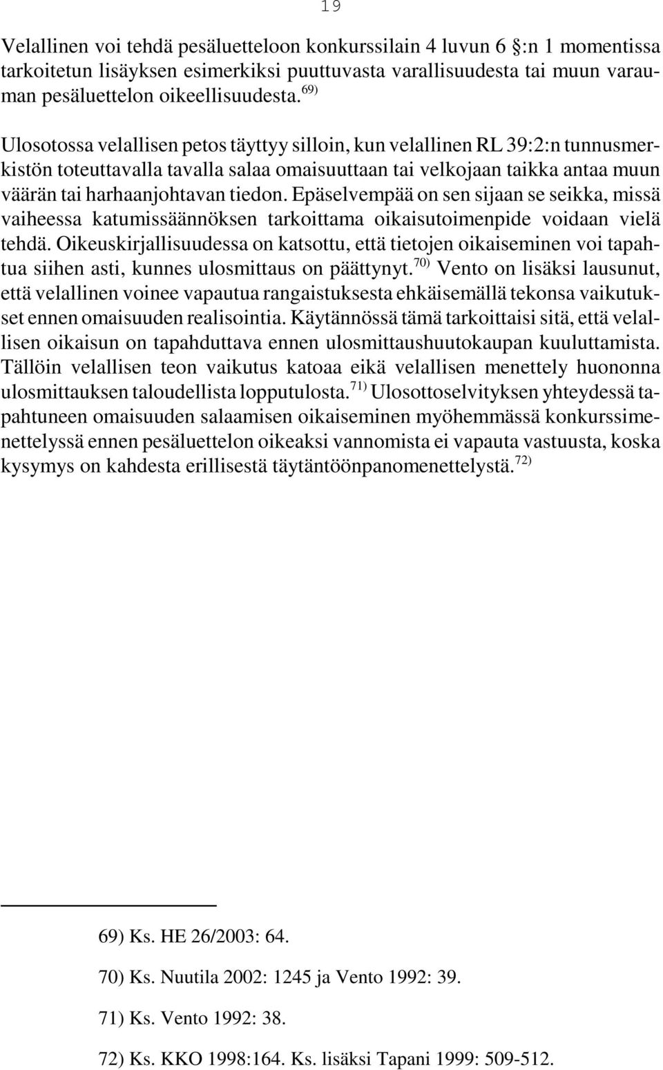 Epäselvempää on sen sijaan se seikka, missä vaiheessa katumissäännöksen tarkoittama oikaisutoimenpide voidaan vielä tehdä.