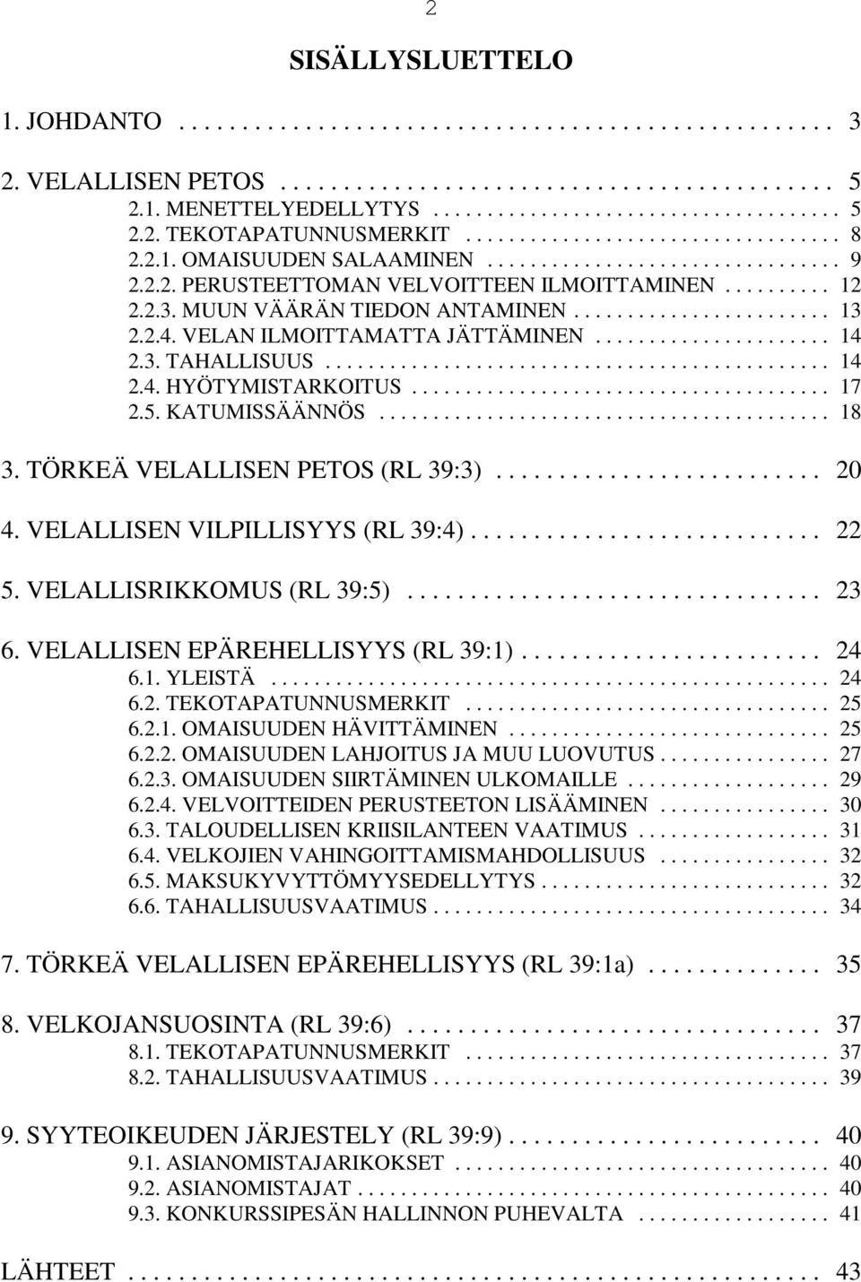 ....................... 13 2.2.4. VELAN ILMOITTAMATTA JÄTTÄMINEN...................... 14 2.3. TAHALLISUUS............................................... 14 2.4. HYÖTYMISTARKOITUS....................................... 17 2.