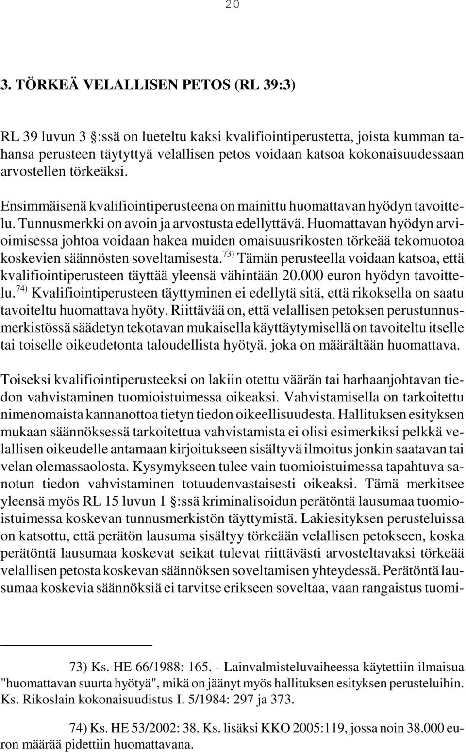 Huomattavan hyödyn arvioimisessa johtoa voidaan hakea muiden omaisuusrikosten törkeää tekomuotoa koskevien säännösten soveltamisesta.
