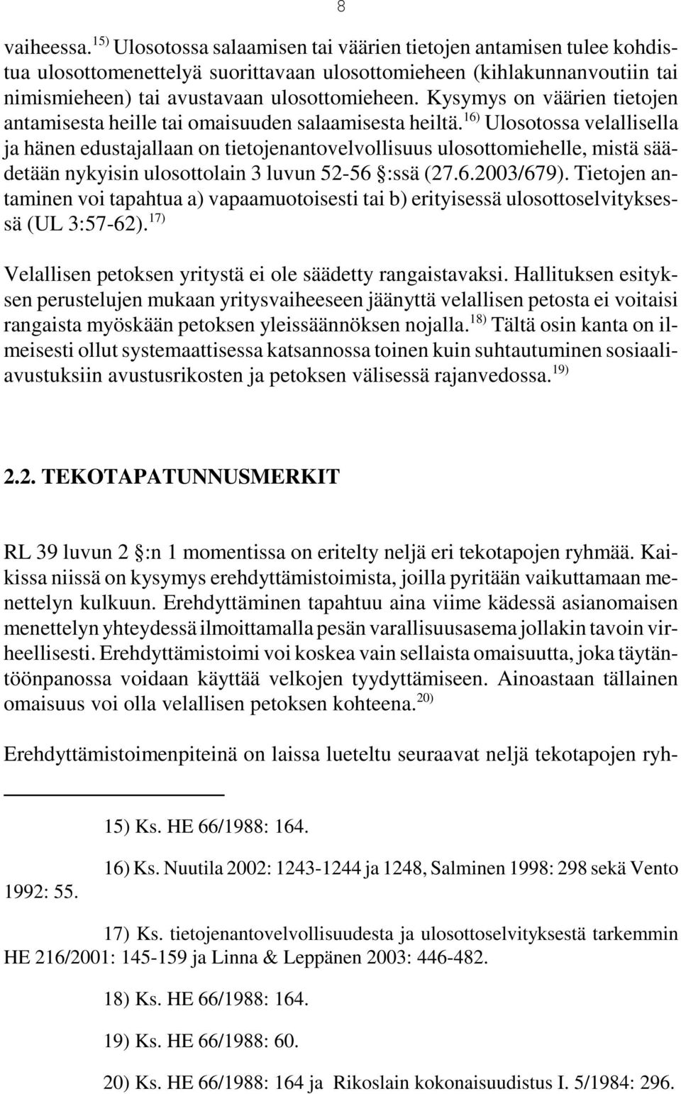 Kysymys on väärien tietojen antamisesta heille tai omaisuuden salaamisesta heiltä.