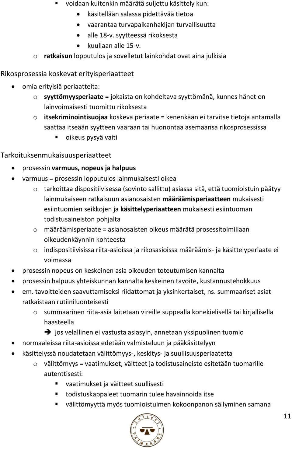 kunnes hänet on lainvoimaisesti tuomittu rikoksesta o itsekriminointisuojaa koskeva periaate = kenenkään ei tarvitse tietoja antamalla saattaa itseään syytteen vaaraan tai huonontaa asemaansa