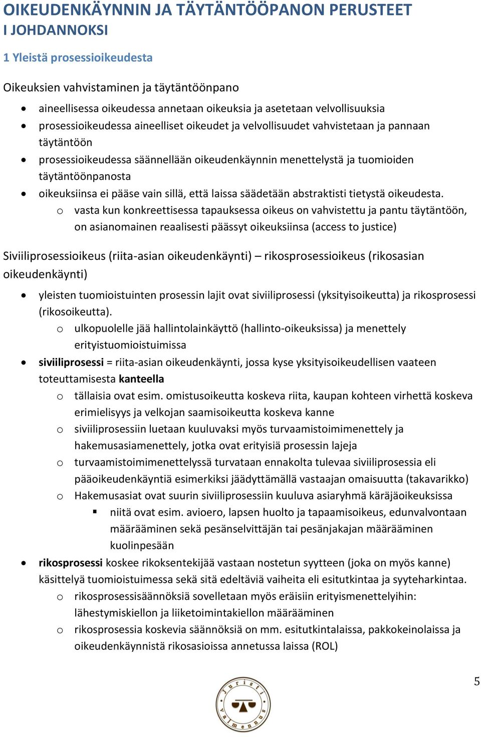 täytäntöönpanosta oikeuksiinsa ei pääse vain sillä, että laissa säädetään abstraktisti tietystä oikeudesta.