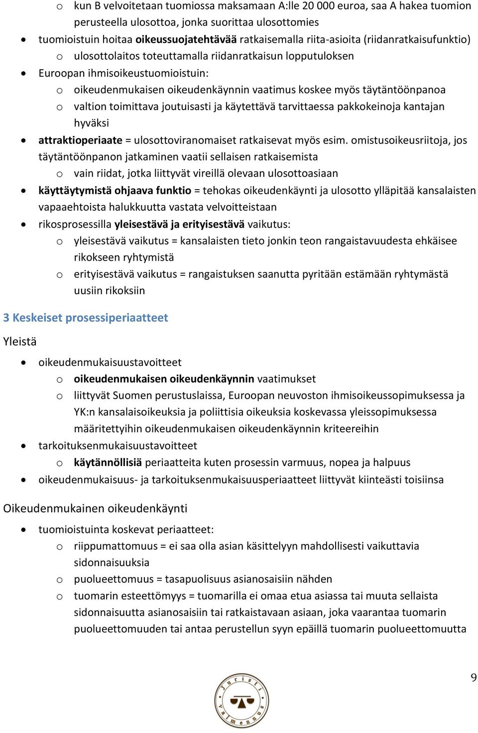 täytäntöönpanoa o valtion toimittava joutuisasti ja käytettävä tarvittaessa pakkokeinoja kantajan hyväksi attraktioperiaate = ulosottoviranomaiset ratkaisevat myös esim.