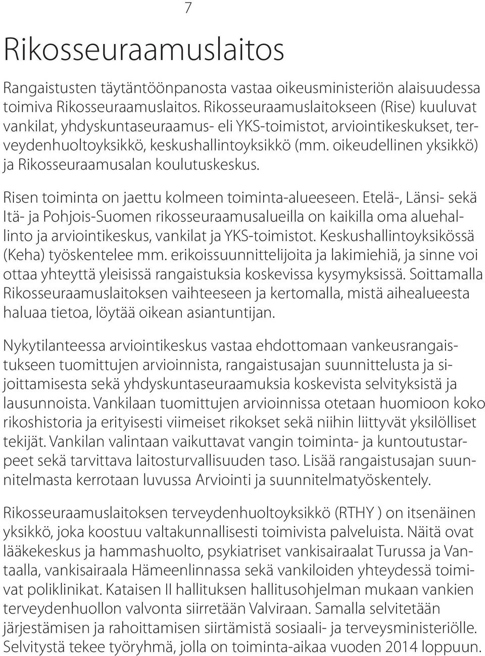 oikeudellinen yksikkö) ja Rikosseuraamusalan koulutuskeskus. Risen toiminta on jaettu kolmeen toiminta-alueeseen.