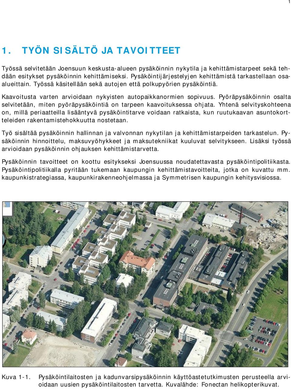 Pyöräpysäköinnin osalta selvitetään, miten pyöräpysäköintiä on tarpeen kaavoituksessa ohjata.