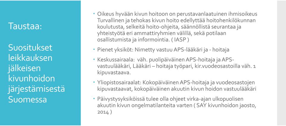 ( IASP ) Pienet yksiköt: Nimetty vastuu APS-lääkäri ja - hoitaja Keskussairaala: väh. puolipäiväinen APS-hoitaja ja APSvastuulääkäri, Lääkäri hoitaja työpari, kir.vuodeosastoilla väh. 1 kipuvastaava.