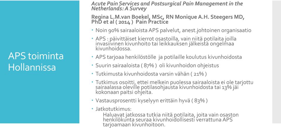 APS tarjoaa henkilöstölle ja potilaille koulutus kivunhoidosta Suurin sairaaloista ( 87% ) oli kivunhoidon ohjeistus Tutkimusta kivunhoidosta varsin vähän ( 21% ) Tutkimus osoitti, ettei melkein