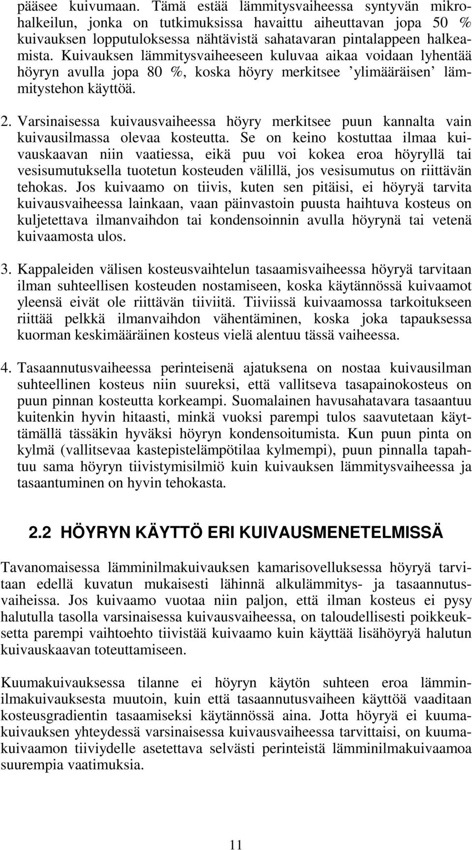 Varsinaisessa kuivausvaiheessa höyry merkitsee puun kannalta vain kuivausilmassa olevaa kosteutta.