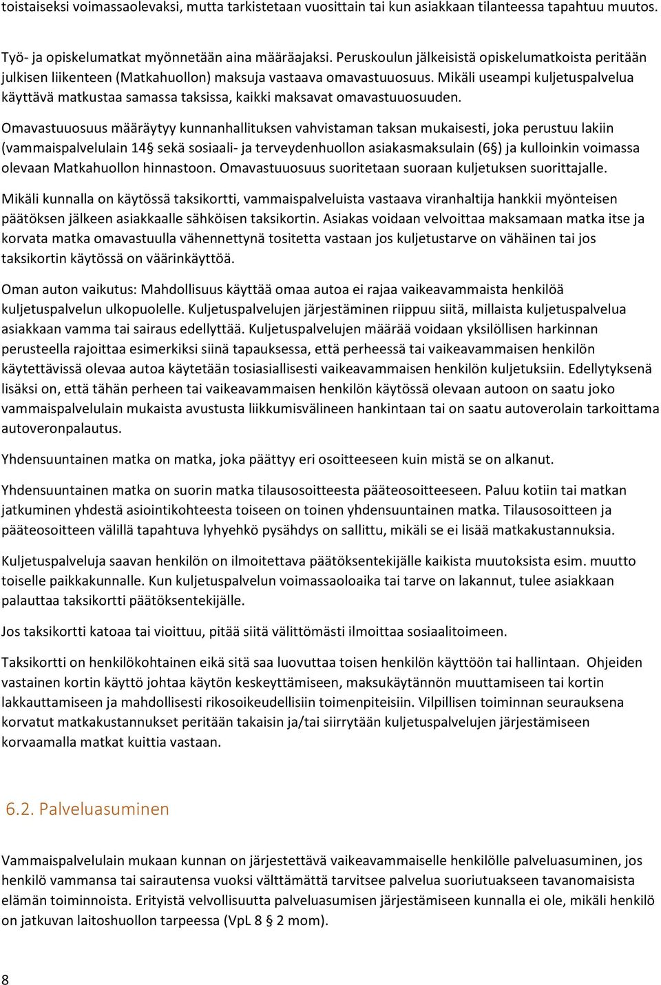 Mikäli useampi kuljetuspalvelua käyttävä matkustaa samassa taksissa, kaikki maksavat omavastuuosuuden.