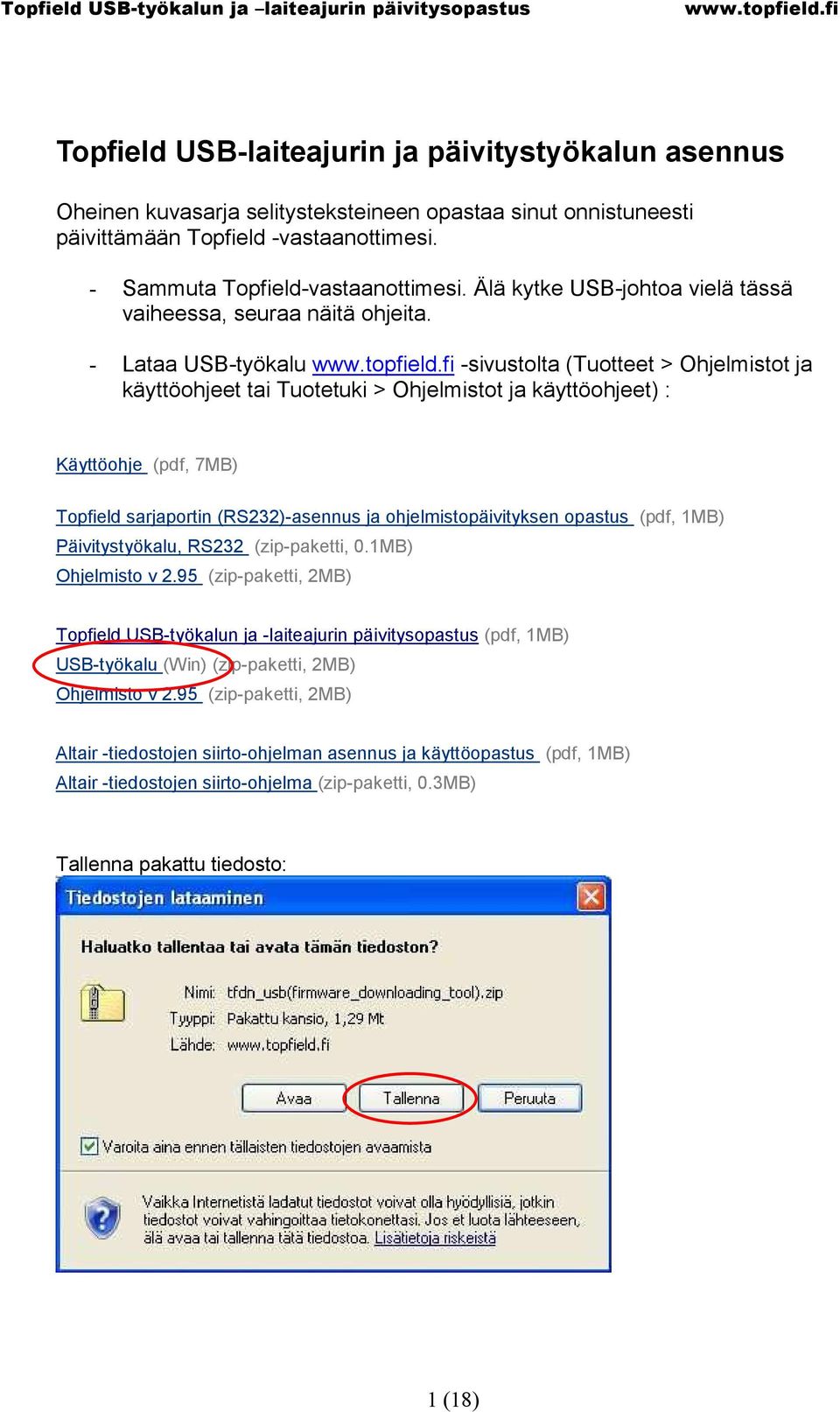 - Lataa USB-työkalu -sivustolta (Tuotteet > Ohjelmistot ja käyttöohjeet tai Tuotetuki > Ohjelmistot ja käyttöohjeet) : Käyttöohje (pdf, 7MB) Topfield sarjaportin (RS232)-asennus ja