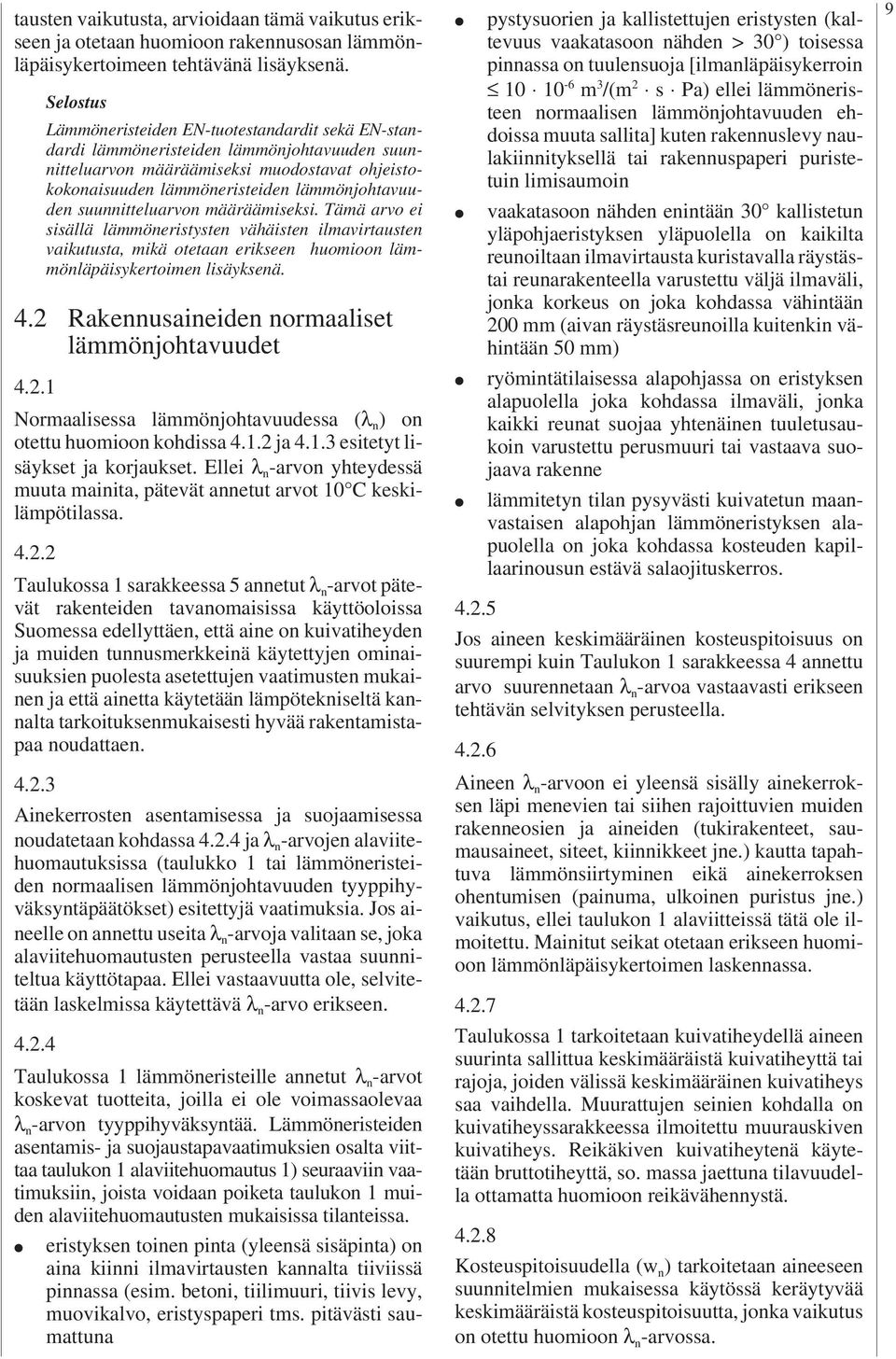 suunnitteluarvon määräämiseksi. Tämä arvo ei sisällä lämmöneristysten vähäisten ilmavirtausten vaikutusta, mikä otetaan erikseen huomioon lämmönläpäisykertoimen lisäyksenä.