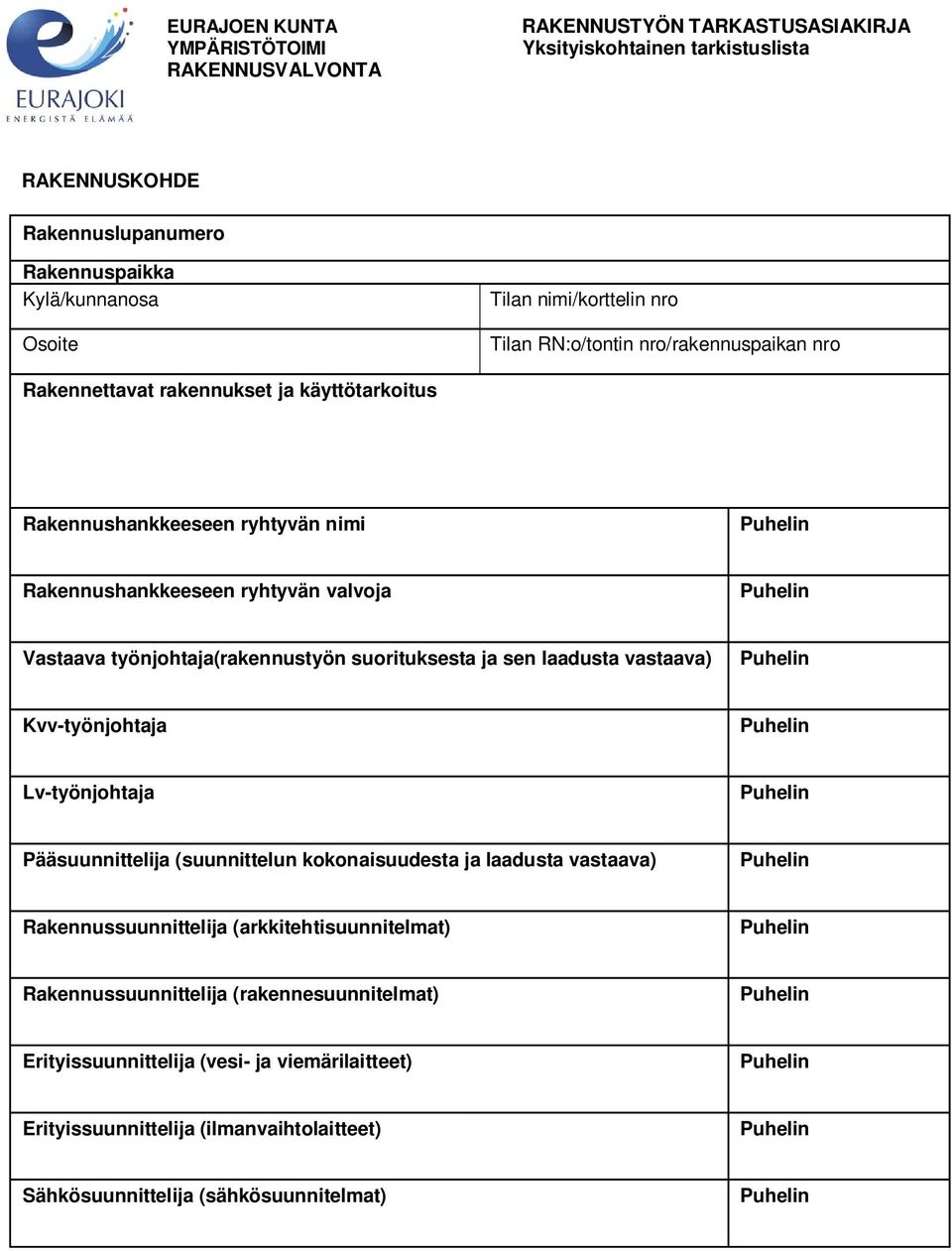 työnjohtaja(rakennustyön suorituksesta ja sen laadusta vastaava) Kvv-työnjohtaja Lv-työnjohtaja Pääsuunnittelija (suunnittelun kokonaisuudesta ja laadusta vastaava) Rakennussuunnittelija