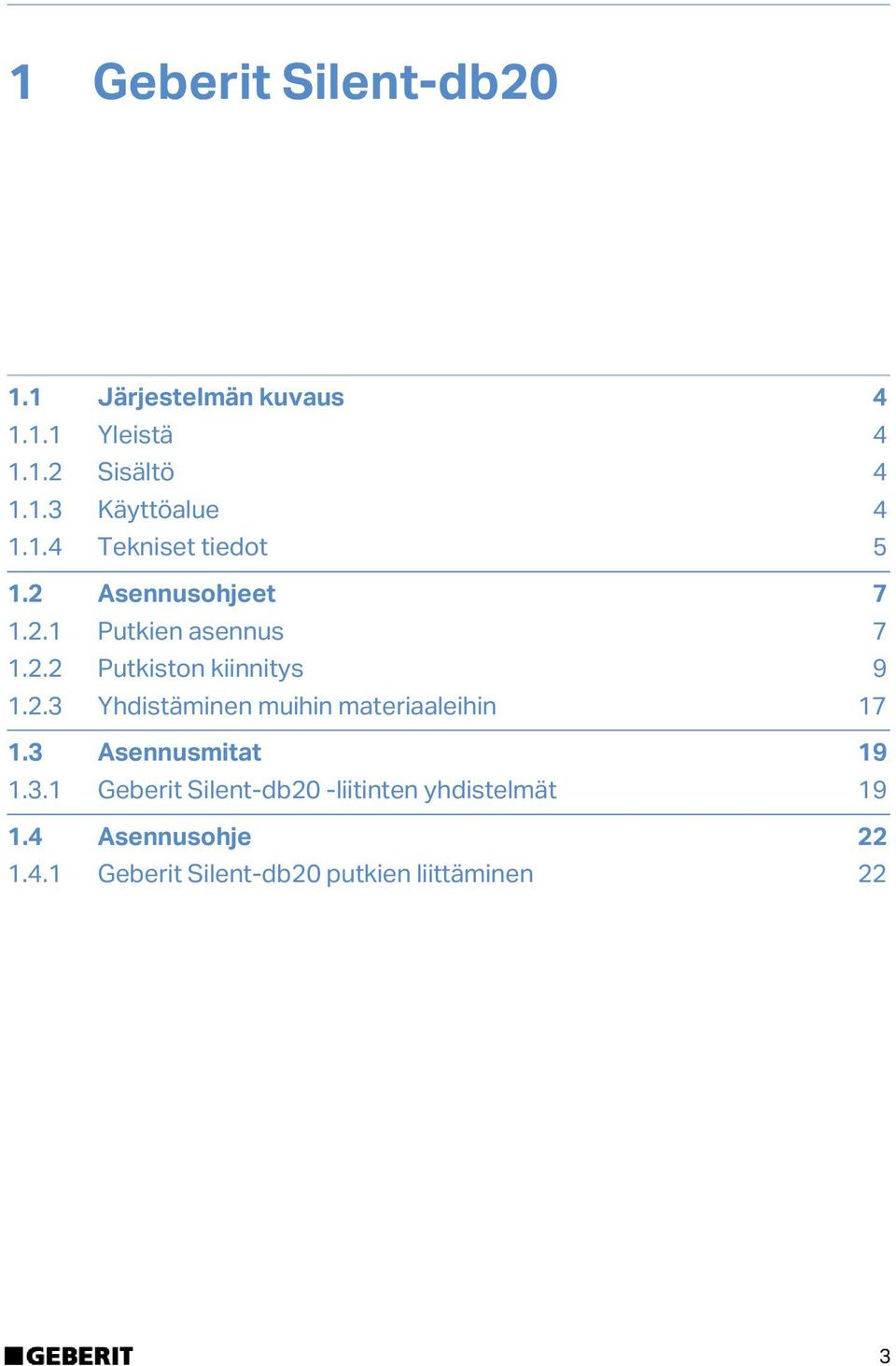 2.3 Yhdistäminen muihin materiaaleihin 17 1.3 Asennusmitat 19 1.3.1 Geberit Silent-db2 -liitinten yhdistelmät 19 1.