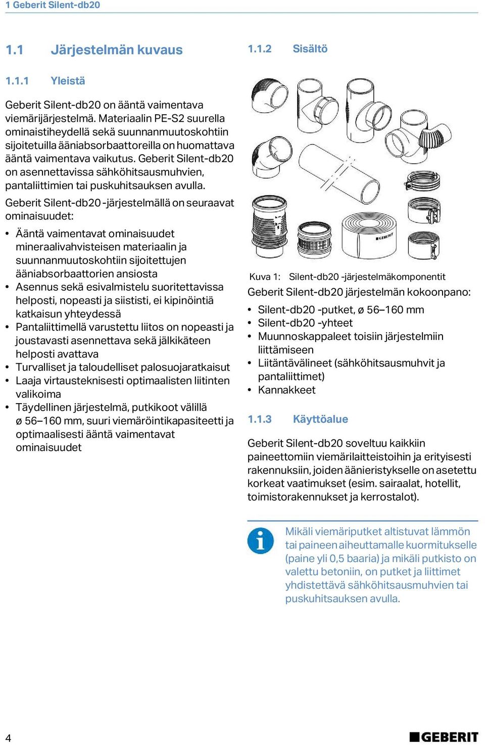 Geberit Silent-db2 on asennettavissa sähköhitsausmuhvien, pantaliittimien tai puskuhitsauksen avulla.