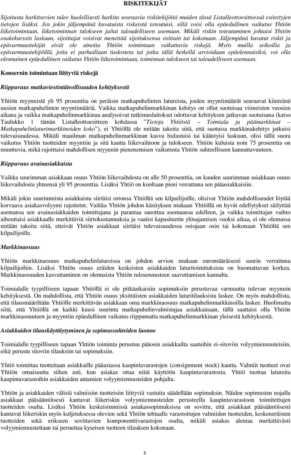 Mikäli riskin toteutuminen johtaisi Yhtiön osakekurssin laskuun, sijoittajat voisivat menettää sijoituksensa osittain tai kokonaan.