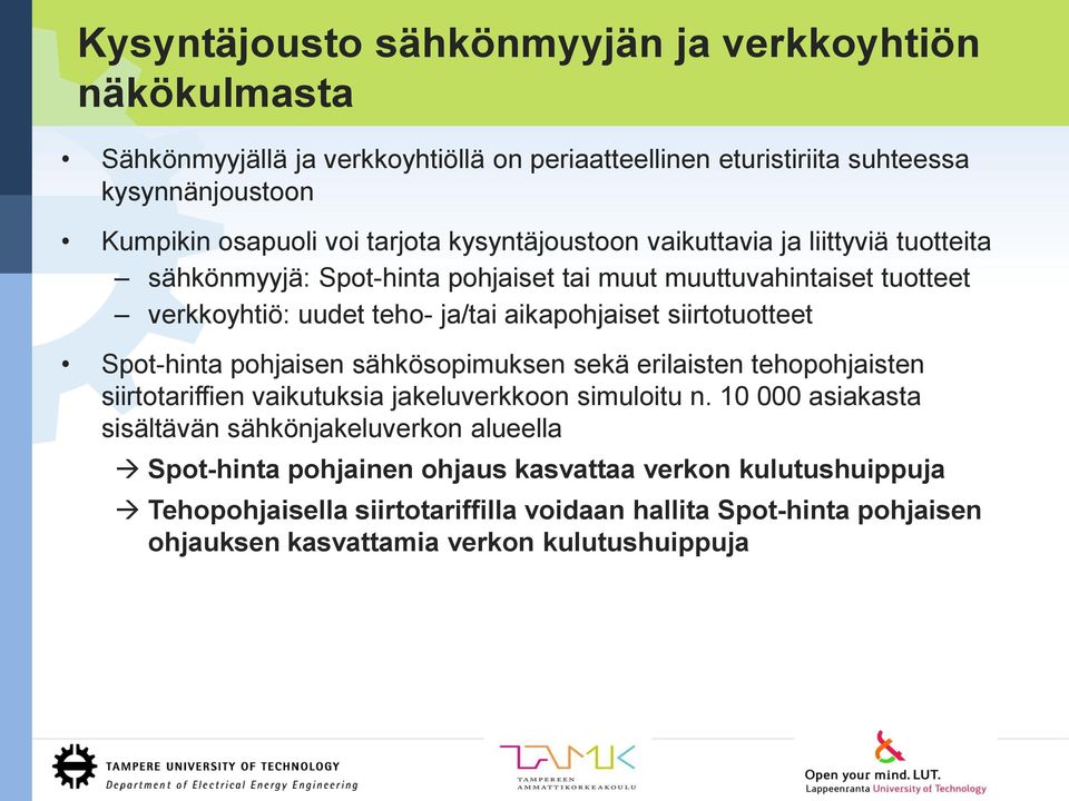 siirtotuotteet Spot-hinta pohjaisen sähkösopimuksen sekä erilaisten tehopohjaisten siirtotariffien vaikutuksia jakeluverkkoon simuloitu n.