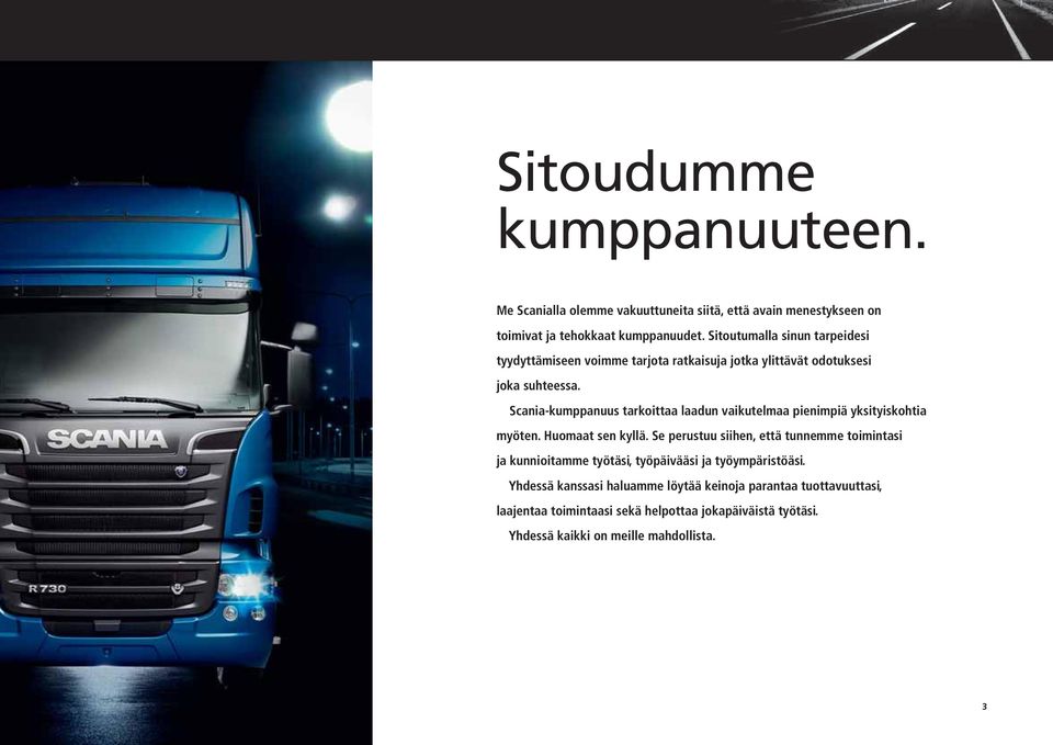 Scania-kumppanuus tarkoittaa laadun vaikutelmaa pienimpiä yksityiskohtia myöten. Huomaat sen kyllä.
