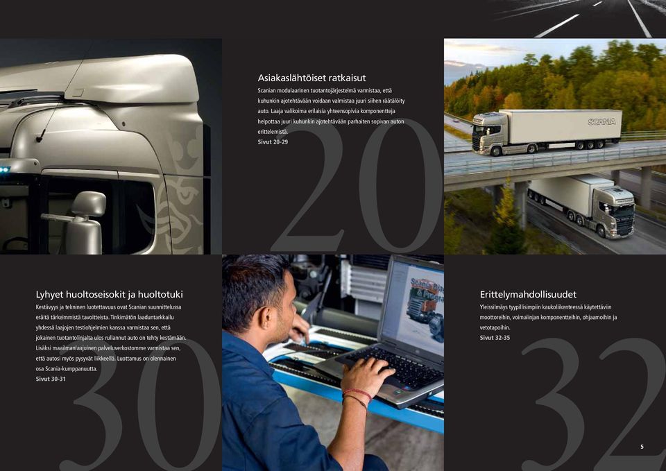 Sivut 20-29 Lyhyet huoltoseisokit ja huoltotuki 30 Kestävyys ja tekninen luotettavuus ovat Scanian suunnittelussa eräitä tärkeimmistä tavoitteista.