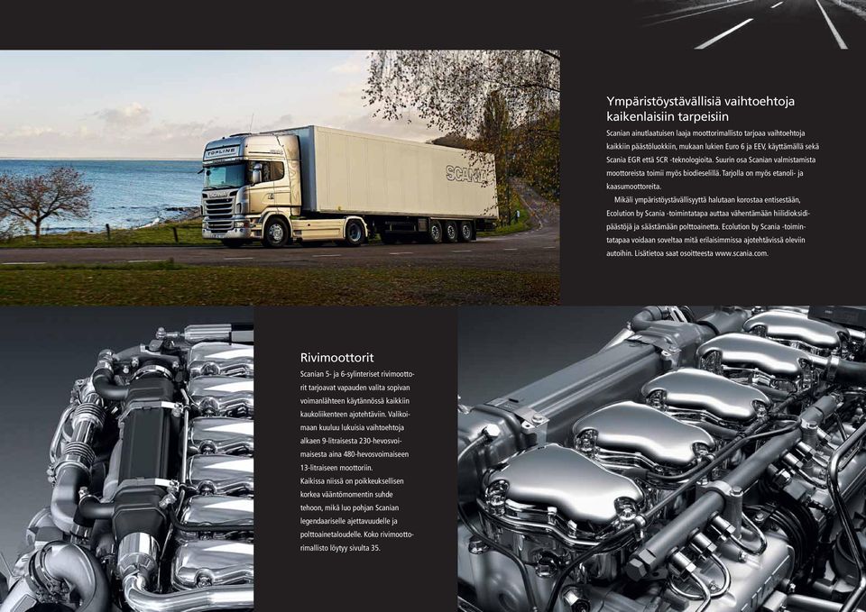 Mikäli ympäristöystävällisyyttä halutaan korostaa entisestään, Ecolution by Scania -toimintatapa auttaa vähentämään hiilidioksidipäästöjä ja säästämään polttoainetta.