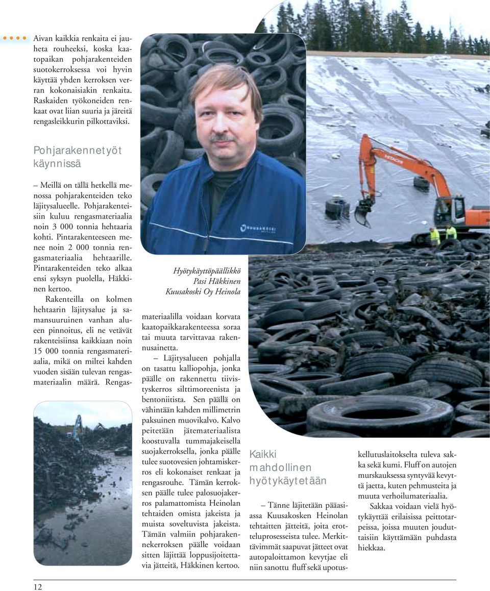 Pohjarakennetyöt käynnissä Hyötykäyttöpäällikkö Pasi Häkkinen Kuusakoski Oy Heinola Meillä on tällä hetkellä menossa pohjarakenteiden teko läjitysalueelle.