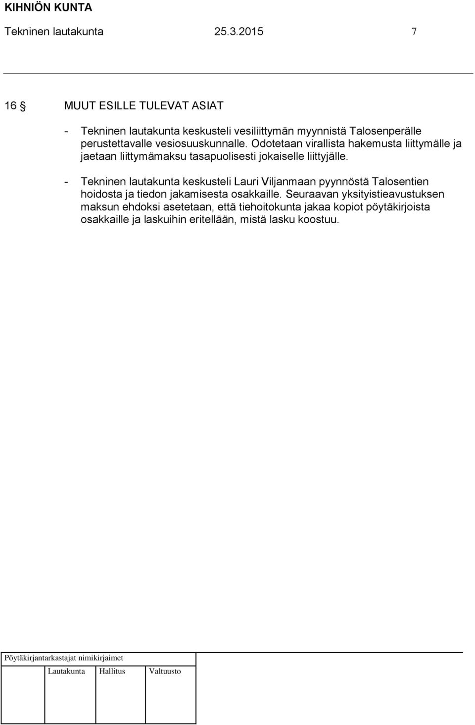 vesiosuuskunnalle. Odotetaan virallista hakemusta liittymälle ja jaetaan liittymämaksu tasapuolisesti jokaiselle liittyjälle.