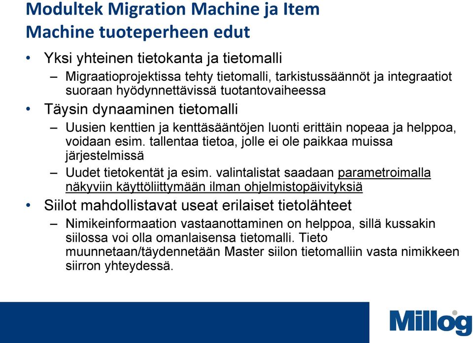 tallentaa tietoa, jolle ei ole paikkaa muissa järjestelmissä Uudet tietokentät ja esim.