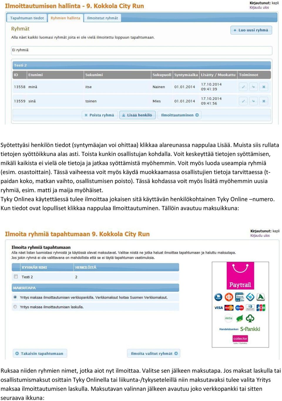 Tässä vaiheessa voit myös käydä muokkaamassa osallistujien tietoja tarvittaessa (tpaidan koko, matkan vaihto, osallistumisen poisto). Tässä kohdassa voit myös lisätä myöhemmin uusia ryhmiä, esim.