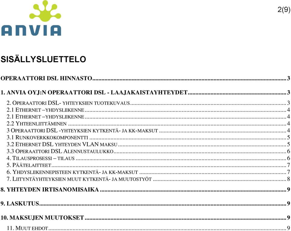 2 ETHERNET DSL YHTEYDEN VLAN MAKSU... 5 3.3 OPERAATTORI DSL ALENNUSTAULUKKO... 6 4. TILAUSPROSESSI TILAUS... 6 5. PÄÄTELAITTEET... 7 6.