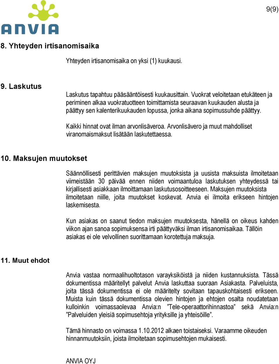 Kaikki hinnat ovat ilman arvonlisäveroa. Arvonlisävero ja muut mahdolliset viranomaismaksut lisätään laskutettaessa. 10.