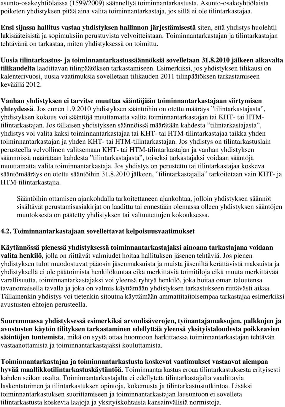 Toiminnantarkastajan ja tilintarkastajan tehtävänä on tarkastaa, miten yhdistyksessä on toimittu. Uusia tilintarkastus- ja toiminnantarkastussäännöksiä sovelletaan 31.8.