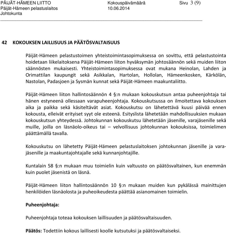 Yhteistoimintasopimuksessa ovat mukana Heinolan, Lahden ja Orimattilan kaupungit sekä Asikkalan, Hartolan, Hollolan, Hämeenkosken, Kärkölän, Nastolan, Padasjoen ja Sysmän kunnat sekä Päijät-Hämeen