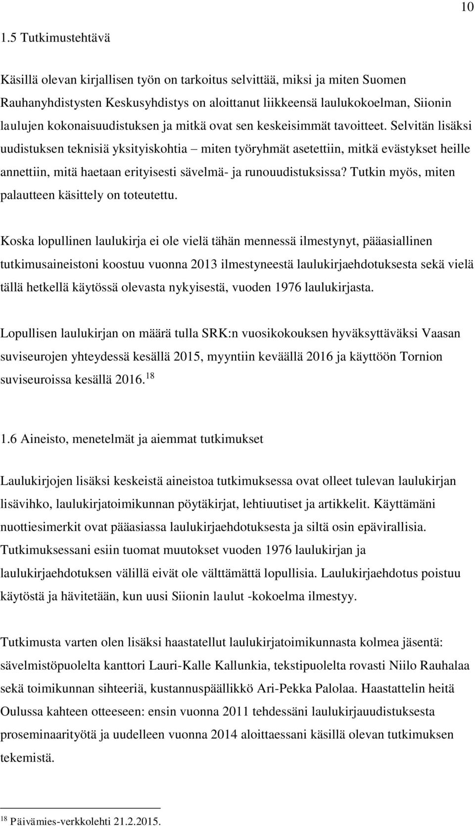 Selvitän lisäksi uudistuksen teknisiä yksityiskohtia miten työryhmät asetettiin, mitkä evästykset heille annettiin, mitä haetaan erityisesti sävelmä- ja runouudistuksissa?